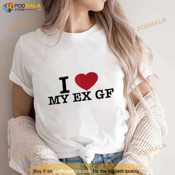 I Love My Ex Gf Shirt