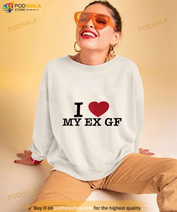 I Love My Ex Gf Shirt