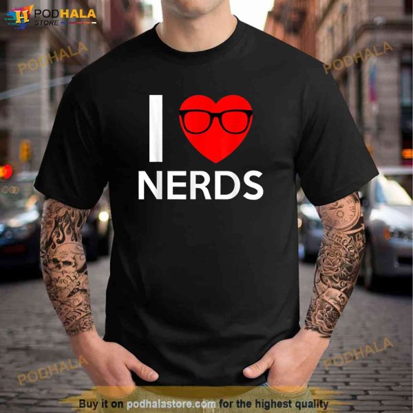 I Love Nerds Glasses Funny Heart Valentines Gift Men Women Shirt