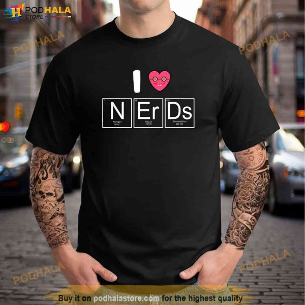 I Love Nerds Periodic Table Shirt