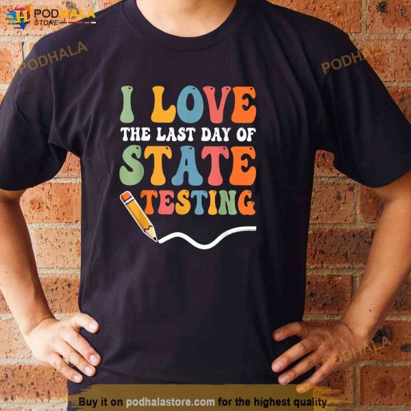 I Love State Testing Shirt Teacher School Test Day Funny Shirt