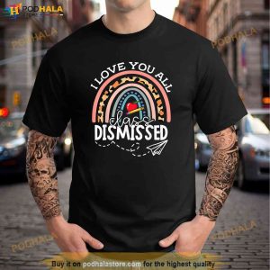 I Love You All Class Dismissed Teacher Last Day Of School Shirt 3