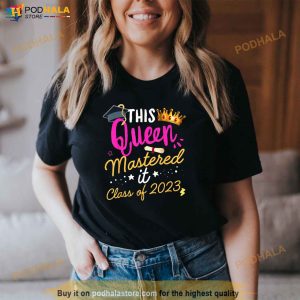 I Mastered It Masters Queen Graduation Class Of 2023 College Shirt 3