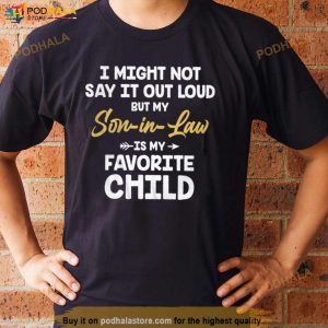 I Might Not Say It Out Loud But My Son In Law Is My Favorite Child Shirt 2