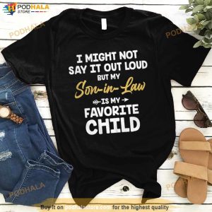 I Might Not Say It Out Loud But My Son In Law Is My Favorite Child Shirt 3