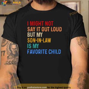I Might Not Say It Out Loud But My Son In Law Is My Favorite Shirt 3