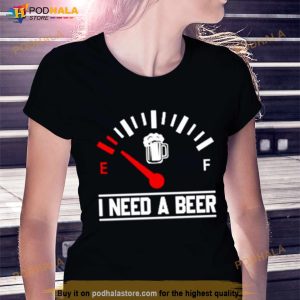 I Need A Beer Fuel Gauge Meter Funny Shirt 2
