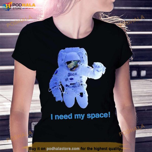 I Need My Space Astronaut Shirt