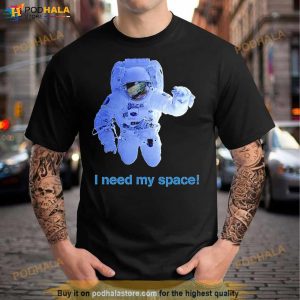 I Need My Space Astronaut Shirt 2
