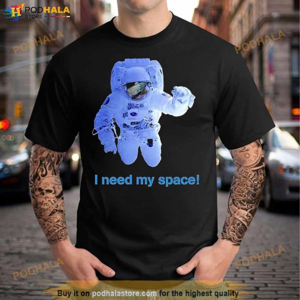 I Need My Space Astronaut Shirt