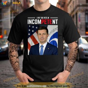I Put The Pete In Incompetent Buttigieg Shirt 3