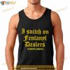 I Snitch On Fentanyl I Dealers Shirt