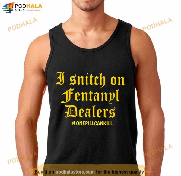 I Snitch On Fentanyl I Dealers Shirt