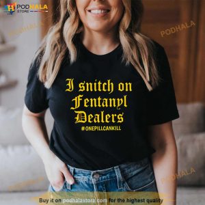 I Snitch On Fentanyl I Dealers Shirt 2