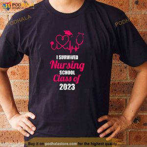 I Survived Nursing School Class Of 2023 Nurse Graduation Shirt 33