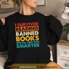I Survived Reading Banned Books And All I Got Was Smarter Shirt