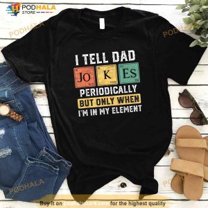 I Tell Dad Jokes Periodically Element Funny Fathers Day 2023 Shirt