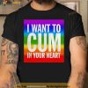 I Want To Cum In Your Heart Shirt