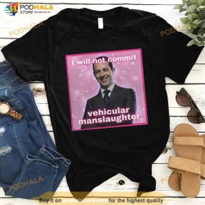 I Will Not Commit Vehicular Manslaughter Shirt