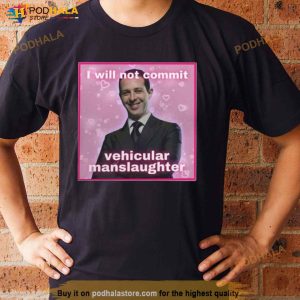 I Will Not Commit Vehicular Manslaughter Shirt 3