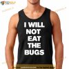 I Will Not Eat The Bugs T Shirt