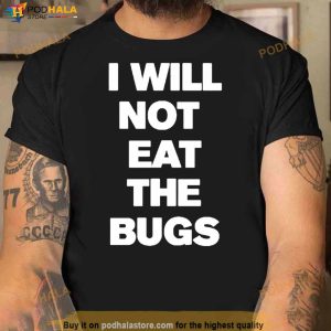 I Will Not Eat The Bugs T Shirt 3