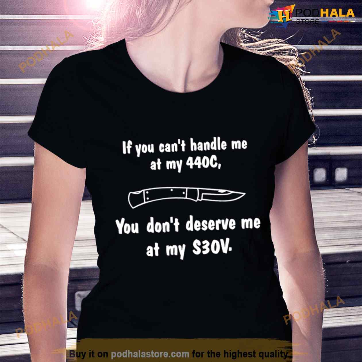 If You Can’t Handle Me At My 440C You Don’t Deserve Me At My S30V Shirt If You Can’t Handle Me At My 440C You Don’t Deserve Me At My S30V Shirt