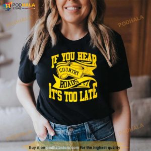 If You Hear Country Roads It's Too Late Retro Shirt 3