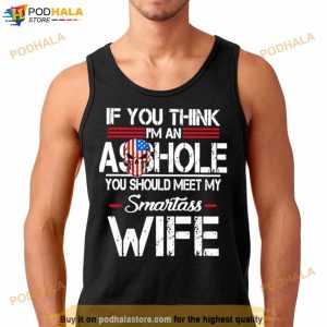 If You Think I’m An Asshole Shirt