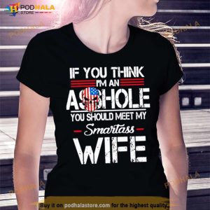 If You Think I'm An Asshole Shirt 2