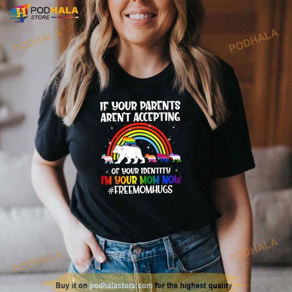 If Your Parents Arent Accepting Im Your Mom Now LGBT Flag Shirt