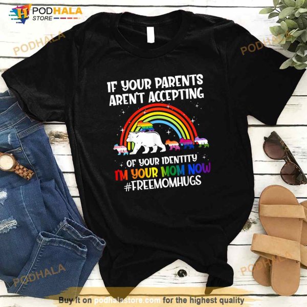 If Your Parents Arent Accepting Im Your Mom Now LGBT Flag Shirt