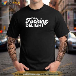 Im A Fucking Delight Funny Sarcasm On Back Shirt 3