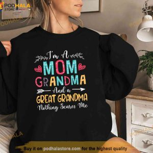 Im A Mom Grandma And A Great Grandma Nothing Scares Me Shirt