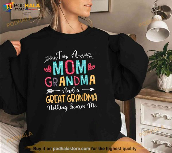 Im A Mom Grandma And A Great Grandma Nothing Scares Me Shirt
