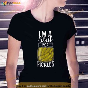 Im A Slut For Pickles Funny Canned Pickle Addicts Shirt 2