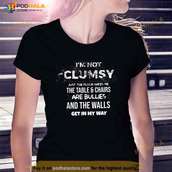 Im Not Clumsy Funny Sayings Sarcastic Men Women Shirt
