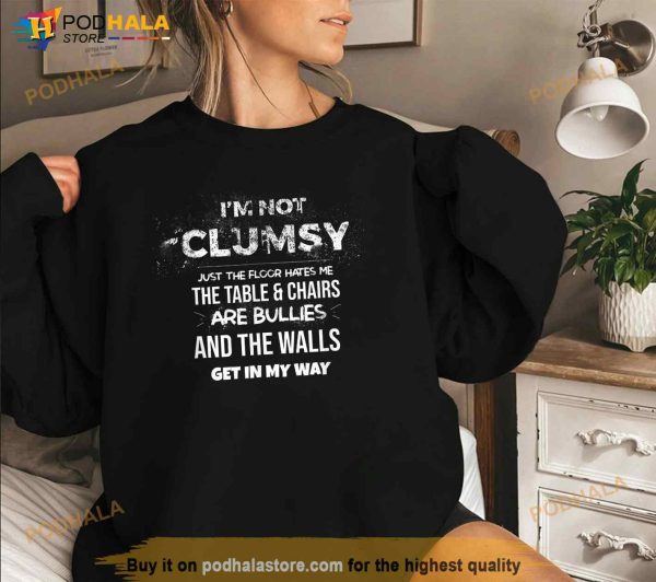 Im Not Clumsy Funny Sayings Sarcastic Men Women Shirt