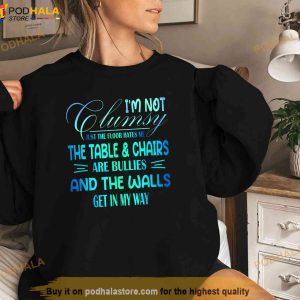 Im Not Clumsy Sarcastic Women Men Boys Girls Funny Saying Trending Shirt