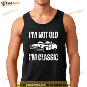 Im Not Old Im Classic Funny Grandpa Car Graphic Birthday Shirt Fathers Day Gift 3