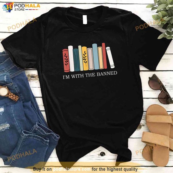 Im with The Banned Books I Read Banned Reader Books Lover Shirt