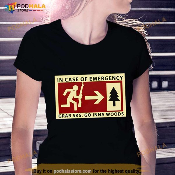 In Case Of Emergency Grab Sks Go Inna Woods Shirt