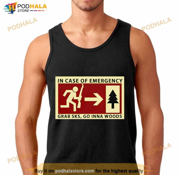 In Case Of Emergency Grab Sks Go Inna Woods Shirt