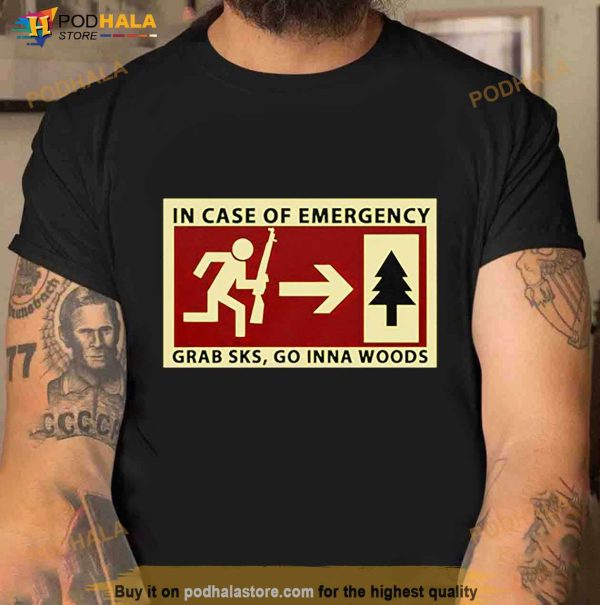 In Case Of Emergency Grab Sks Go Inna Woods Shirt