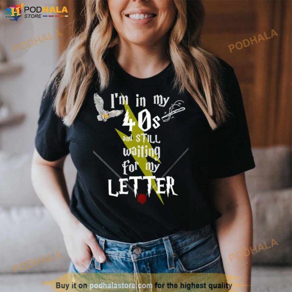 In My 40s And Still Waiting For Letter To Hogwarts Funny Harry Potter Shirt