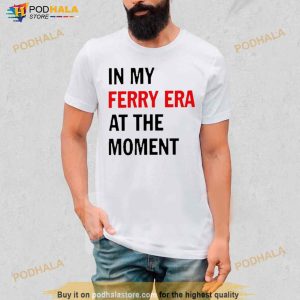 In My Ferry Era At The Momen Shirt 3