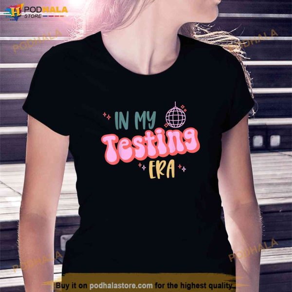 In My Testing Era Funny Testing Teacher Teaching Student Shirt