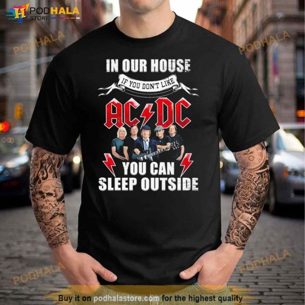 In Our House If You Don’t Like Ac Dc You Can Sleep Outside Shirt