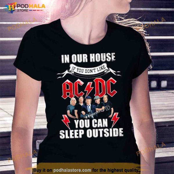 In Our House If You Don’t Like Ac Dc You Can Sleep Outside Shirt