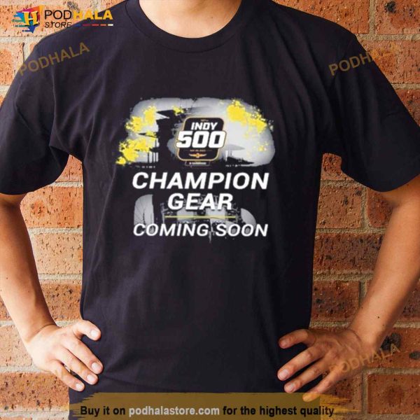 Indy 500 Champion Gear Coming Soon Shirt